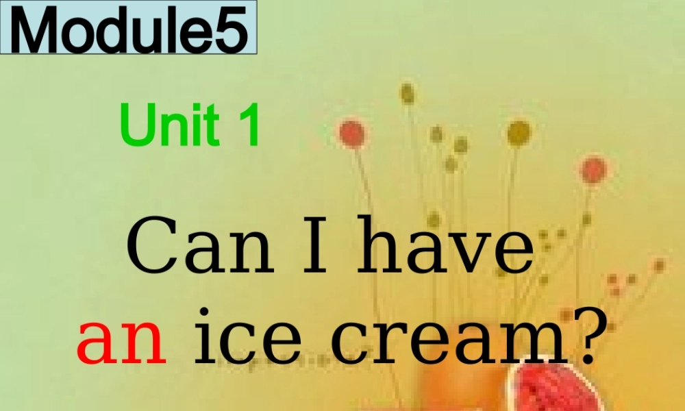 Module 5《Unit 1 Can I have an ice cream》ppt课件3.ppt