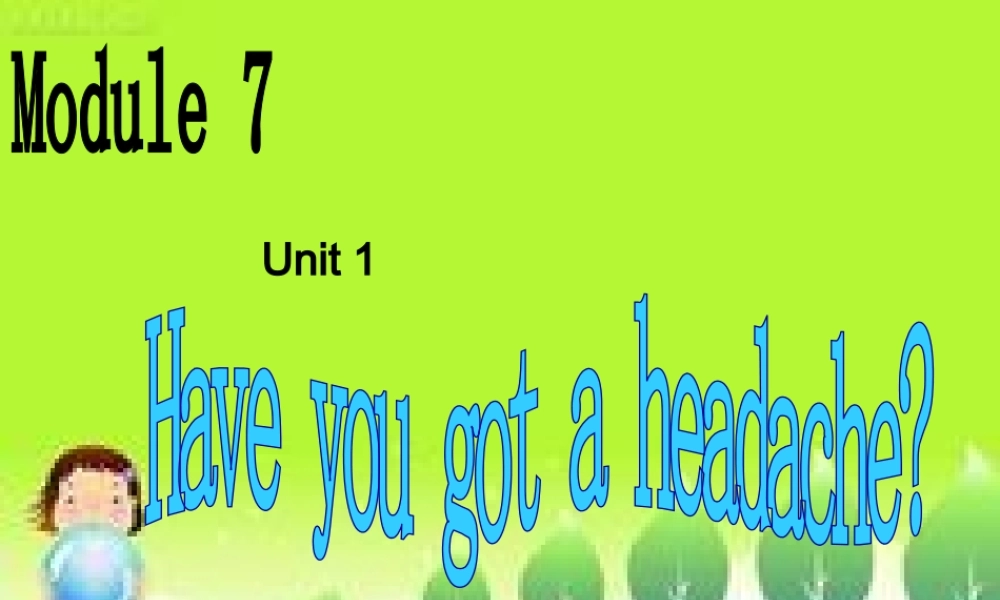 Module 7 Unit 1 Have you got a headache (1).ppt