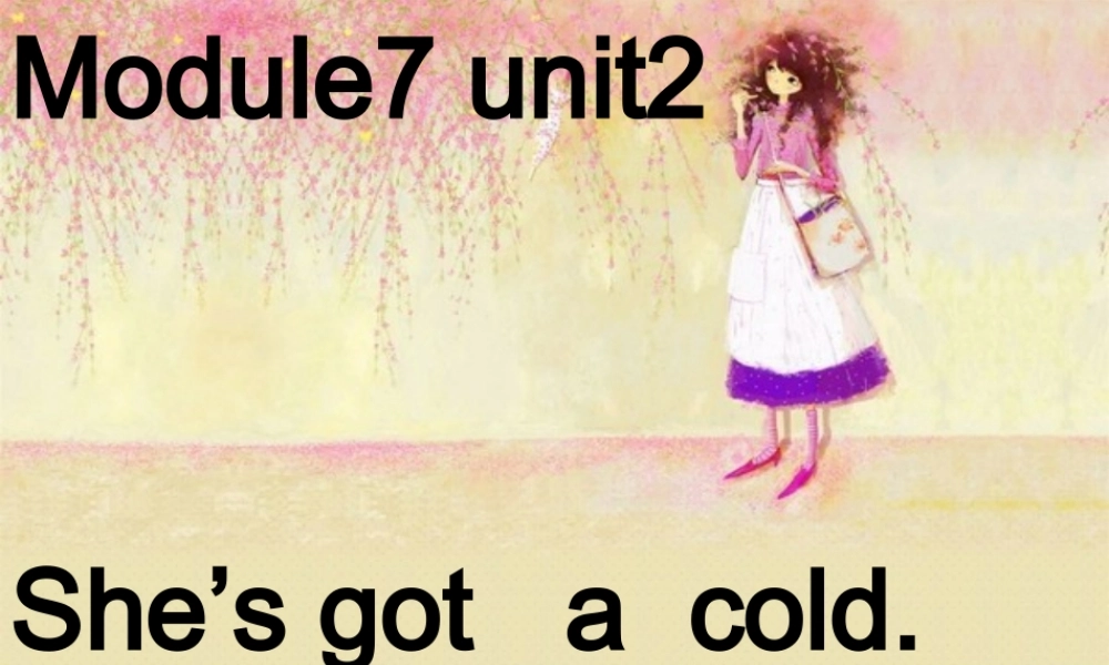 Module 7《Unit 2 She’s got a cold》ppt课件3.ppt