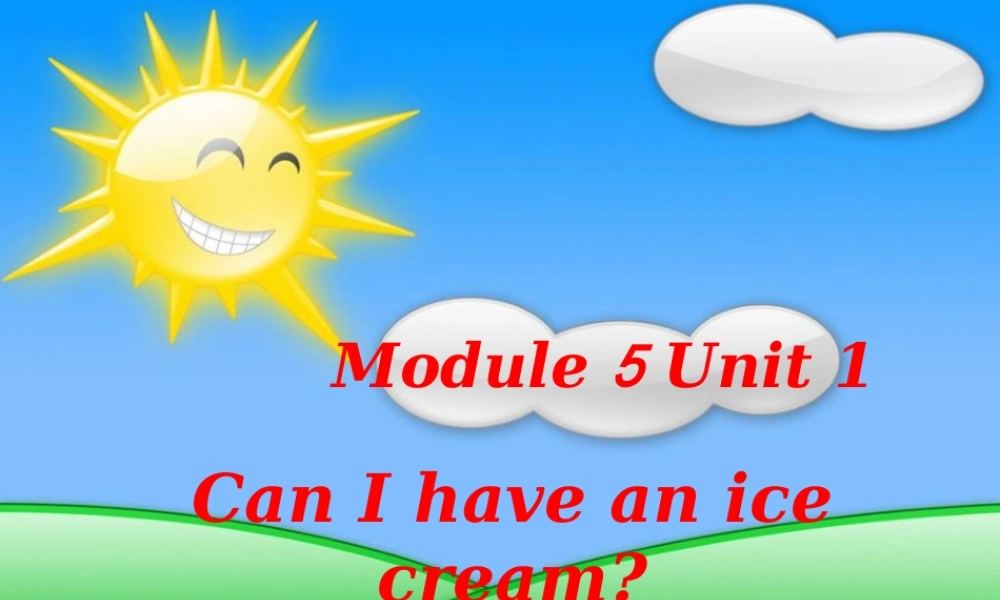 Module 5 Unit 1 Can_I_have_an_ice_cream.ppt
