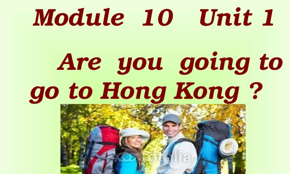 Module 10《Unit 1 Are you going to go to Hong Kong》ppt课件2.ppt