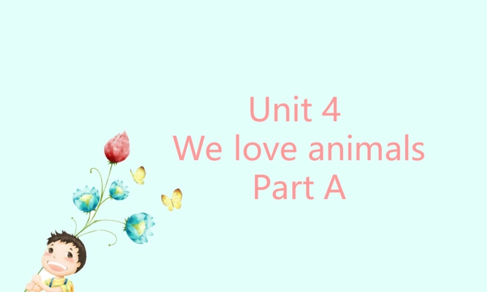 Unit 4 We love animals Part A 课件.ppt
